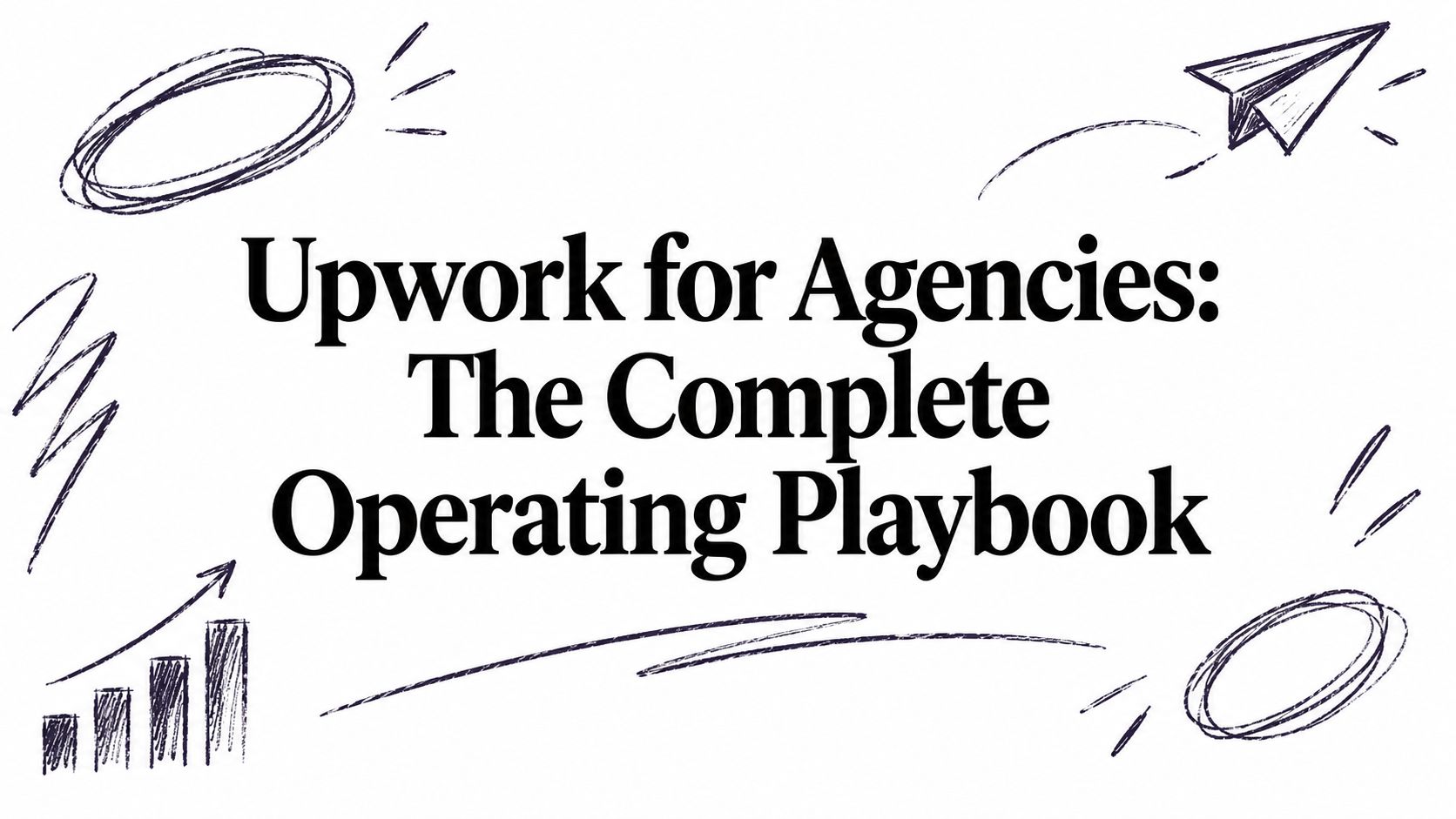 Upwork for Agencies: The Complete Operating Playbook