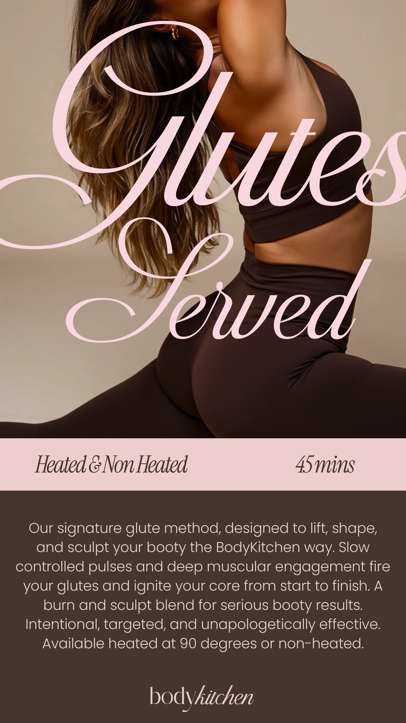 Glutes Served. Glute-focused mat Pilates, 45 minutes, heated at 90 degrees or non-heated.