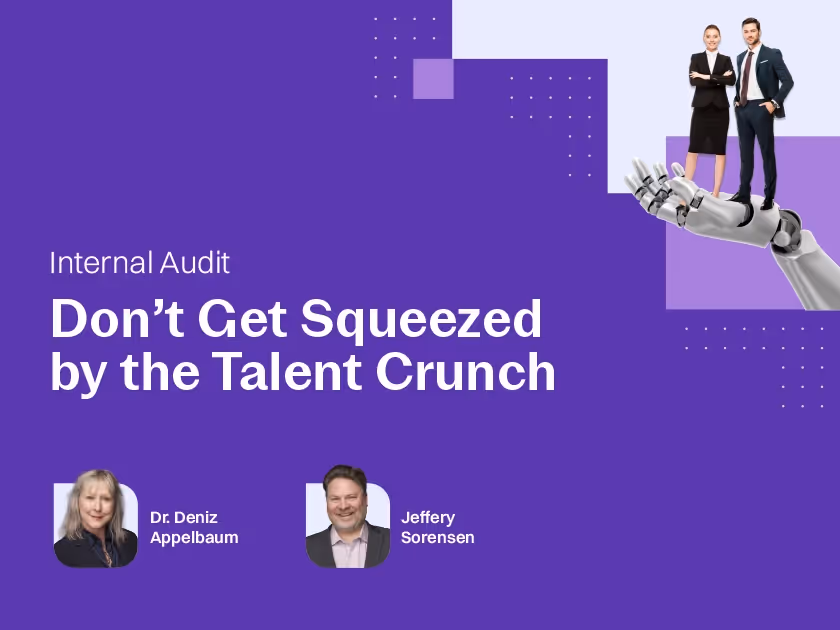 Don’t Get Squeezed by the Talent Crunch: Strategies for Internal Audit