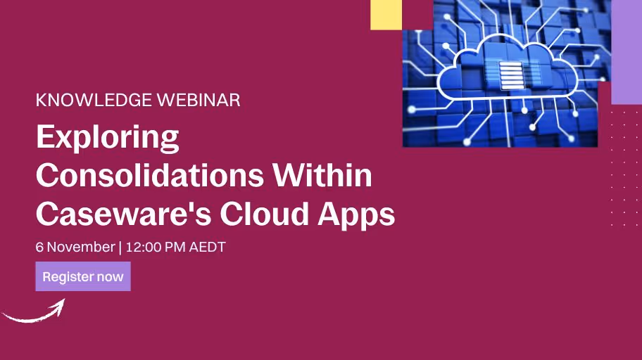 Knowledge Webinar: Exploring Consolidations Within Caseware’s Cloud Apps