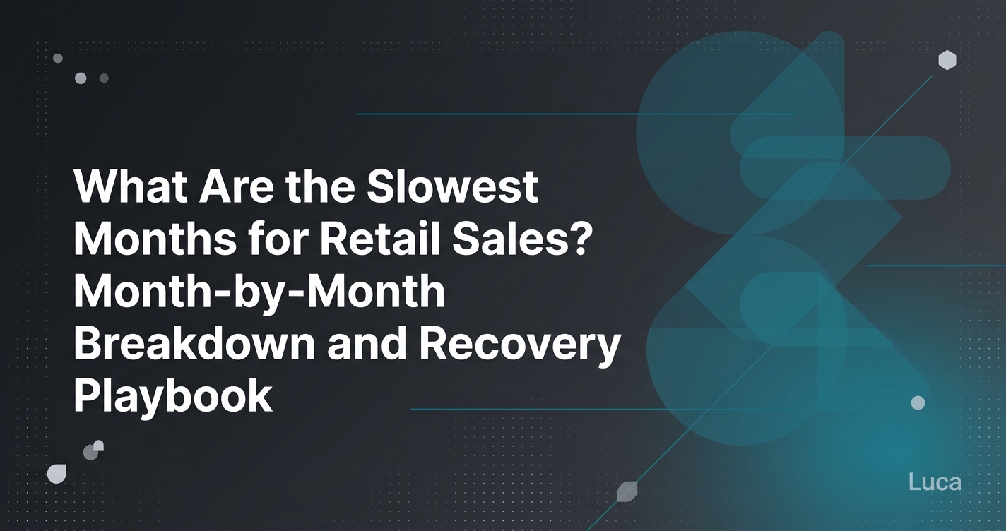 What Are the Slowest Months for Retail Sales? Month-by-Month Breakdown and Recovery Playbook 