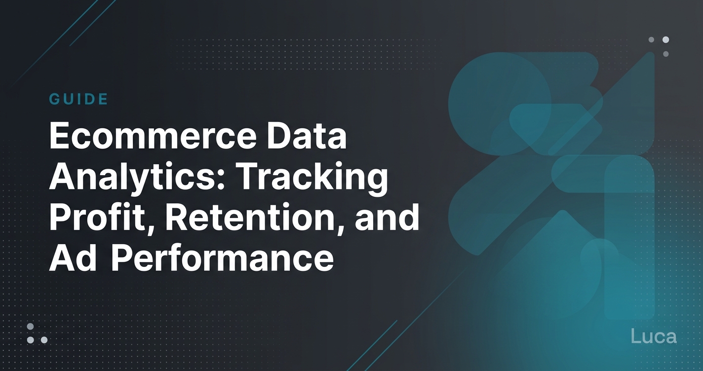 Ecommerce Data Analytics: A Step-by-Step Guide to Tracking Profit, Retention, and Ad Performance Without an Agency