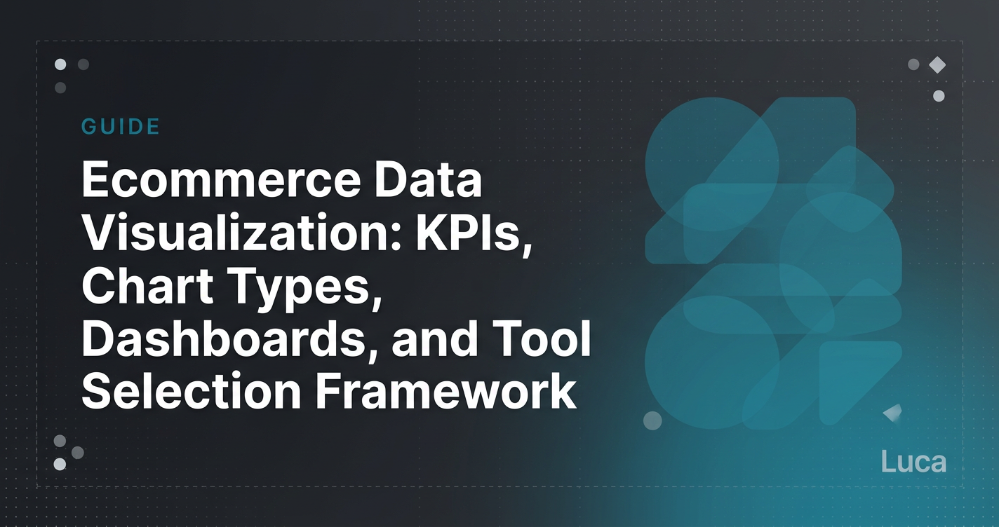 Ecommerce Data Visualization: KPIs, Chart Types, Dashboards, and Tool Selection Framework