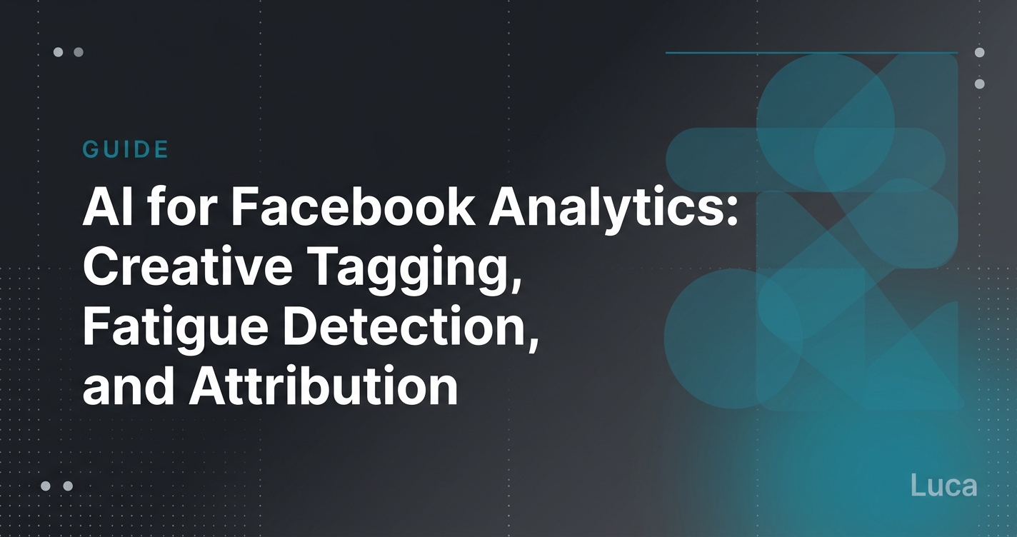AI Solution for Facebook Analytics: Creative Tagging, Fatigue Detection, and Attribution Workflows for DTC Operators
