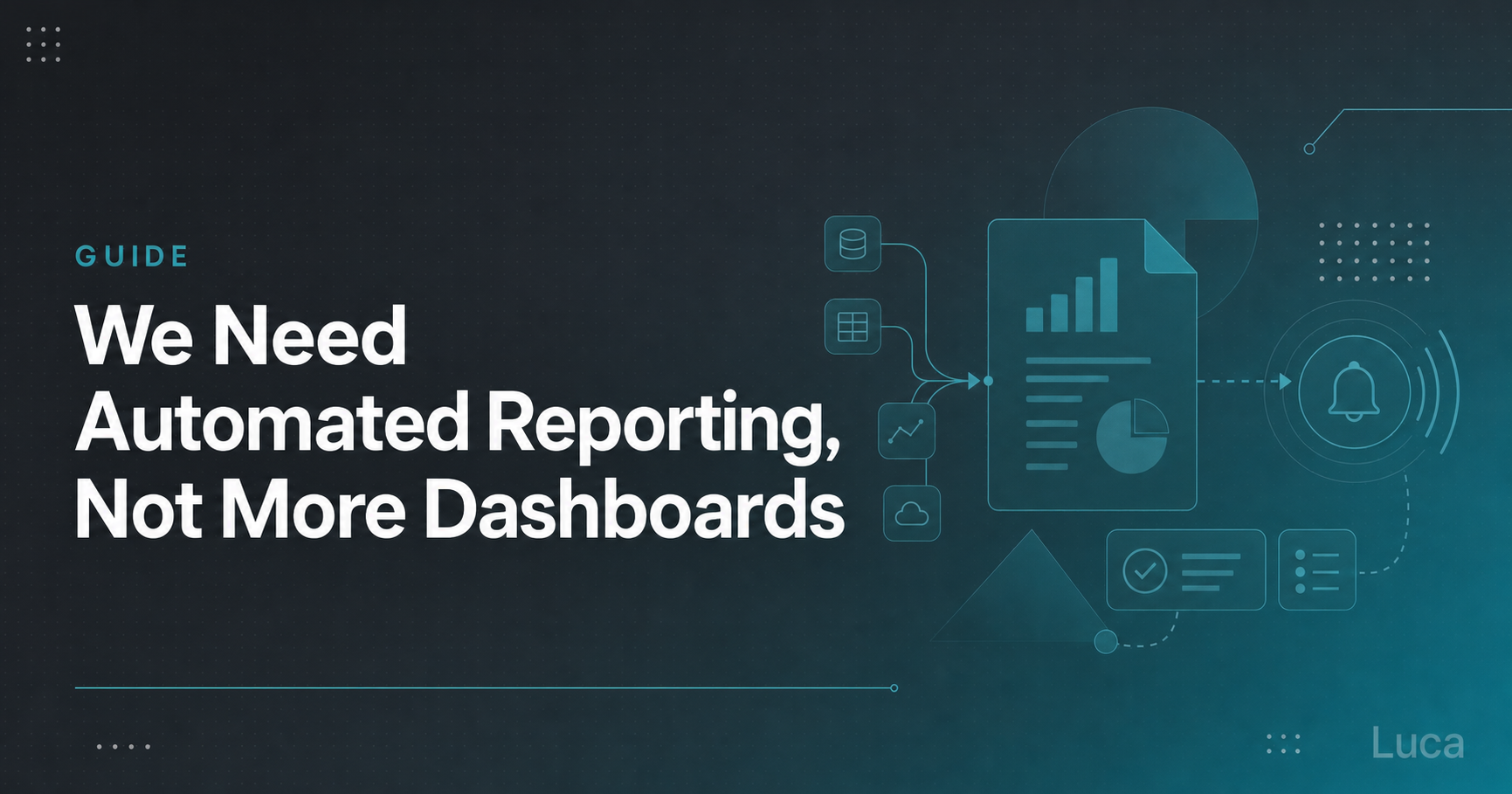 We Need Automated Reporting, Not More Dashboards, with data sources feeding a report and alert