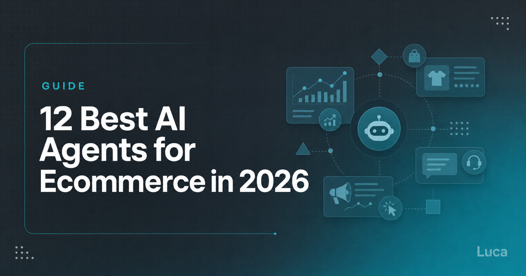 Luca guide banner for 12 Best AI Agents for Ecommerce in 2026 with analytics, product, ads, and support icons