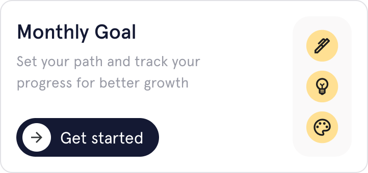 Monthly Goal card with text encouraging setting a path and tracking progress, plus a 'Get started' button and three icons for pen, lightbulb, and palette.