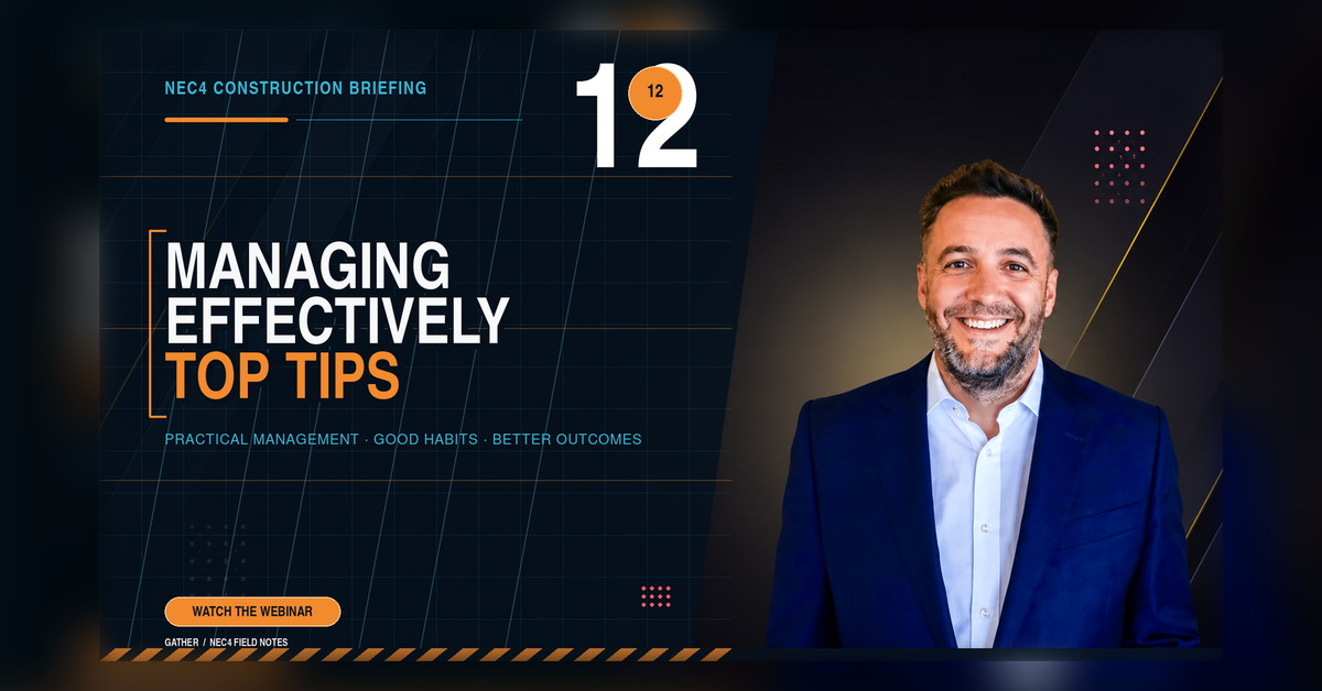 NEC4: Managing Effectively - Top Tips, Episode 12 of the NEC4 Webinar Series with Ben Walker and Glenn Hide