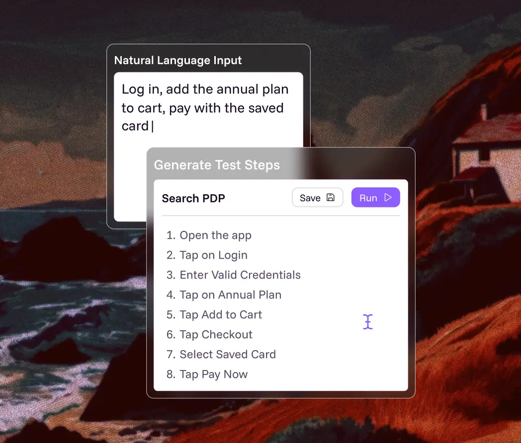 A user interface showing natural language input and generated test steps. The input says, 'Log in, add the annual plan to cart, pay with the saved card.' The generated test steps list: 1. Open the app, 2. Tap on Login, 3. Enter Valid Credentials, 4. Tap on Annual Plan, 5. Tap Add to Cart, 6. Tap Checkout, 7. Select Saved Card, 8. Tap Pay Now. Buttons labeled Save and Run are visible above the steps.