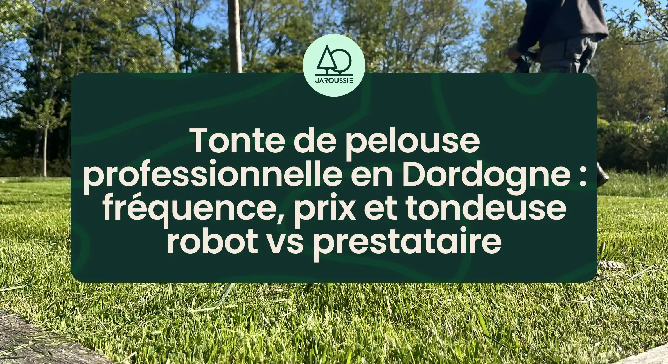 Tonte de pelouse professionnelle en Dordogne : fréquence, prix et tondeuse robot vs prestataire