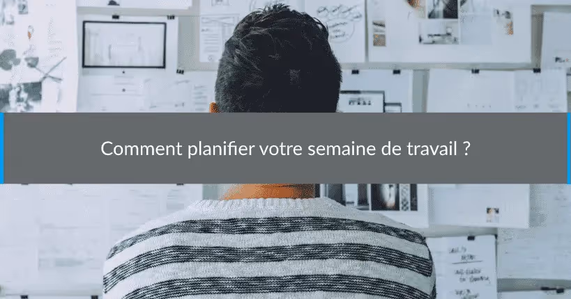 Comment planifier semaine travail