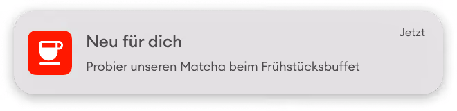 Benachrichtigung mit dem Text: Neu für dich, Probier unseren Matcha beim Frühstücksbuffet.