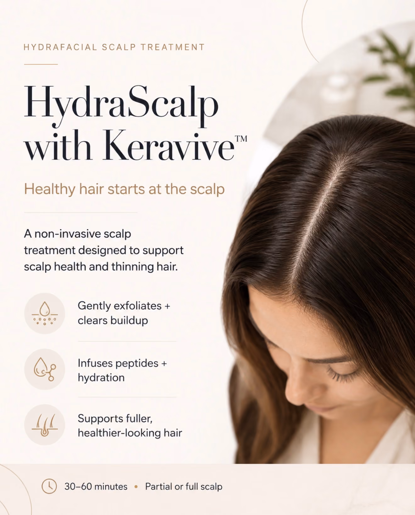 Promotional image for HydraScalp with Keravive, a non-invasive scalp treatment supporting scalp health and thinning hair, featuring a woman with dark brown hair looking down and text listing benefits: gently exfoliates and clears buildup, infuses peptides and hydration, supports fuller, healthier-looking hair, treatment time 30-60 minutes for partial or full scalp.