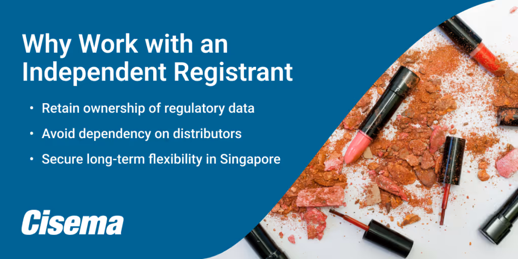 Promotional banner featuring crushed pink and brown cosmetic powders with lipsticks and applicators scattered on the right side, alongside a blue panel on the left with bold text reading 'Why Work with an Independent Registrant.' Three bullet points highlight benefits: retain ownership of regulatory data, avoid dependency on distributors, and secure long-term flexibility in Singapore. The Cisema logo appears at the bottom left.