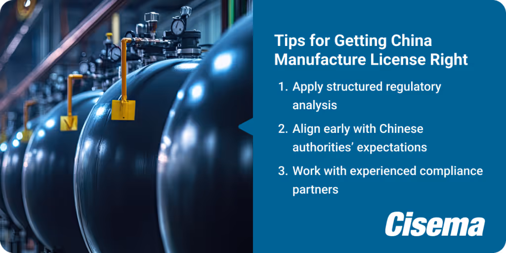 Industrial manufacturing facility with large blue pressure tanks and valves in the foreground, representing regulated production infrastructure. A text panel reads “Tips for Getting China Manufacture License Right,” listing structured regulatory analysis, early alignment with Chinese authorities’ expectations, and collaboration with experienced compliance partners. The image reflects regulatory compliance, manufacturing licensing, product registration, and market access support for businesses entering China and the Asia-Pacific region, branded by Cisema as a regulatory consultancy.