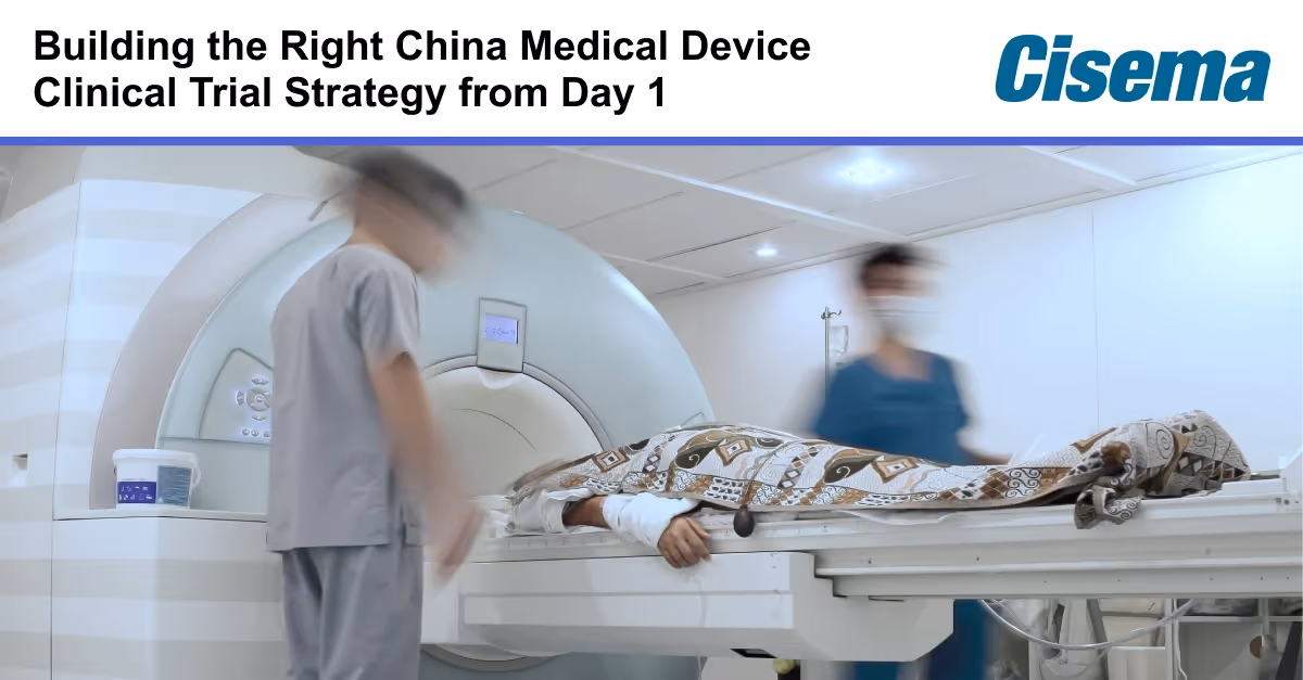 Accelerating NMPA Approval: Building the Right China Medical Device Clinical Trial Strategy from Day 1