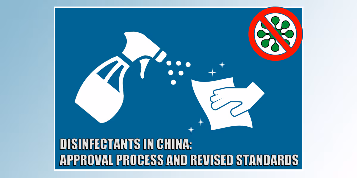 DISINFECTANTS IN CHINA: APPROVAL PROCESS AND REVISED STANDARDS