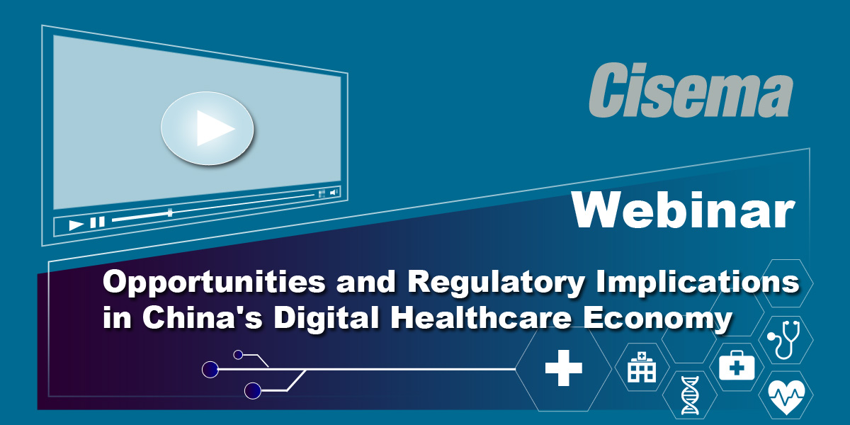 Cisema Webinar with US's AdvaMed: Opportunities and Regulatory Implications in China's Digital Healthcare Economy