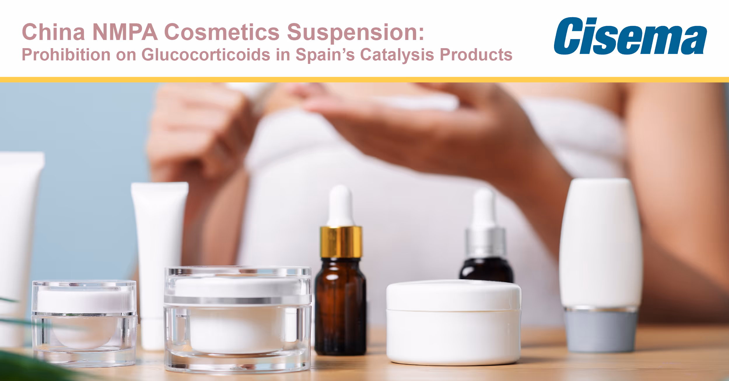 China NMPA Cosmetics Suspension: Prohibition on Glucocorticoids in Catalysis Products from Spain