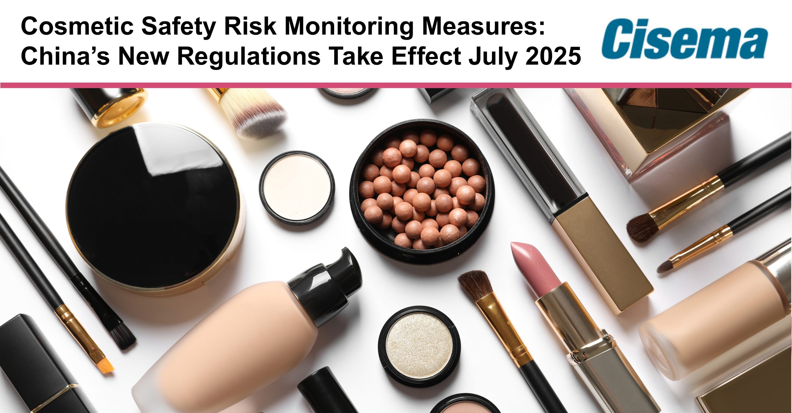 Cosmetic Safety Risk Monitoring Measures: China’s New Regulations Take Effect July 2025