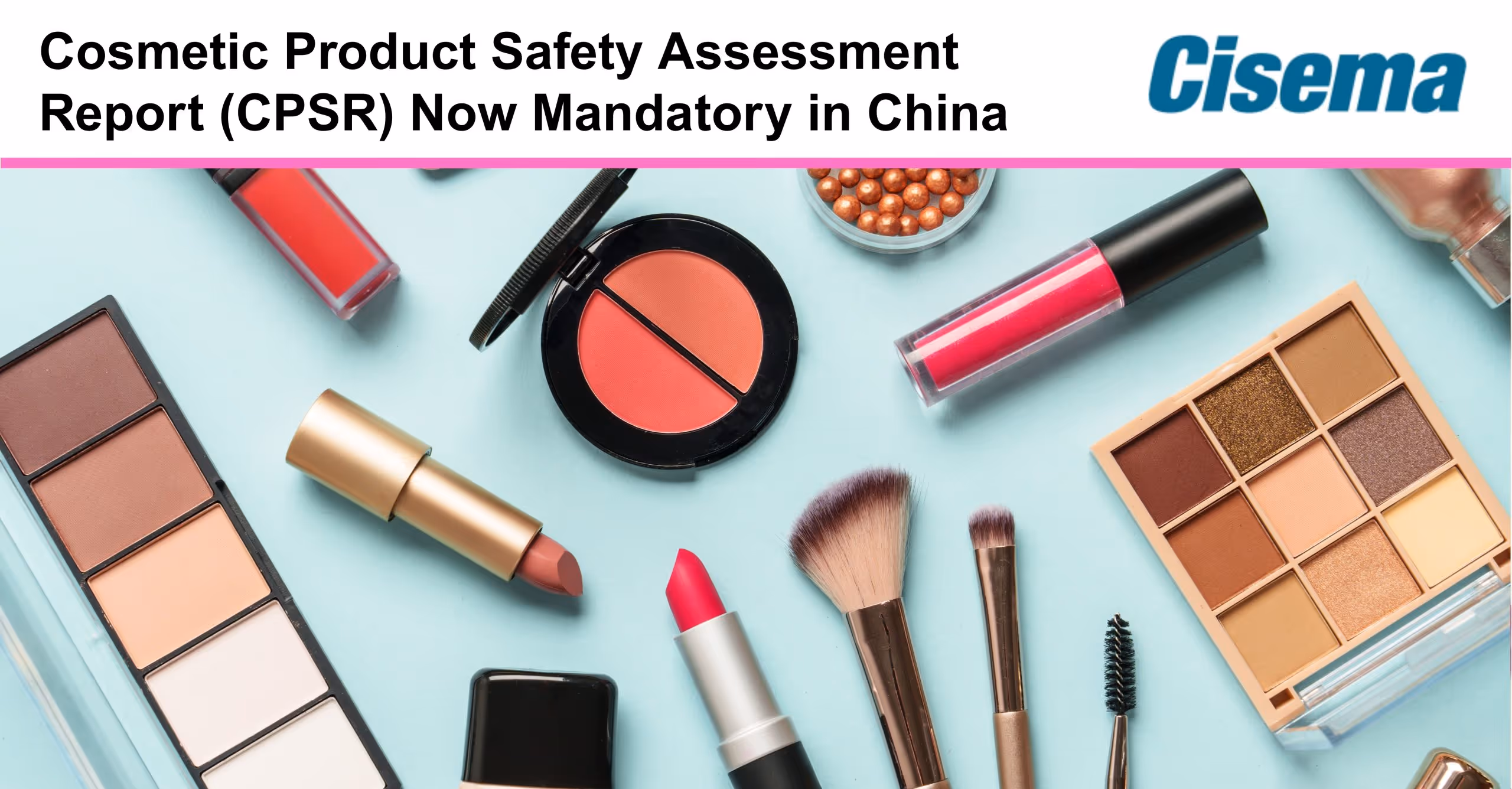 Cosmetic Product Safety Assessment Report (CPSR) Now Mandatory in China Starting May 1, 2025