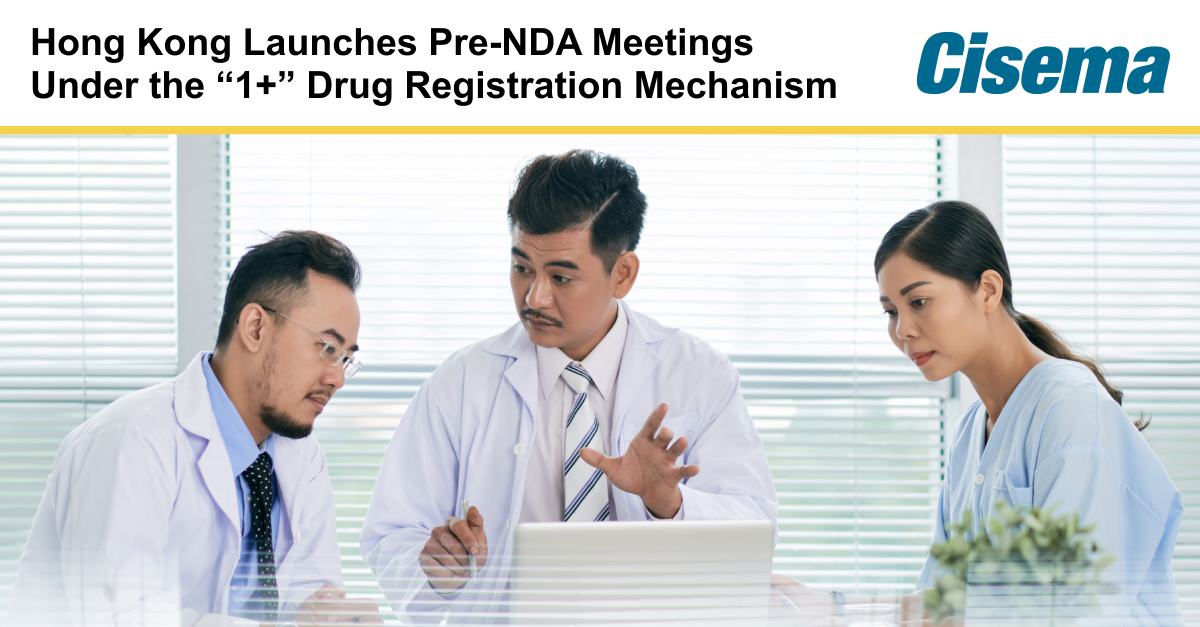 Hong Kong Launches Pre-NDA Meetings Under the “1+” Drug Registration Mechanism