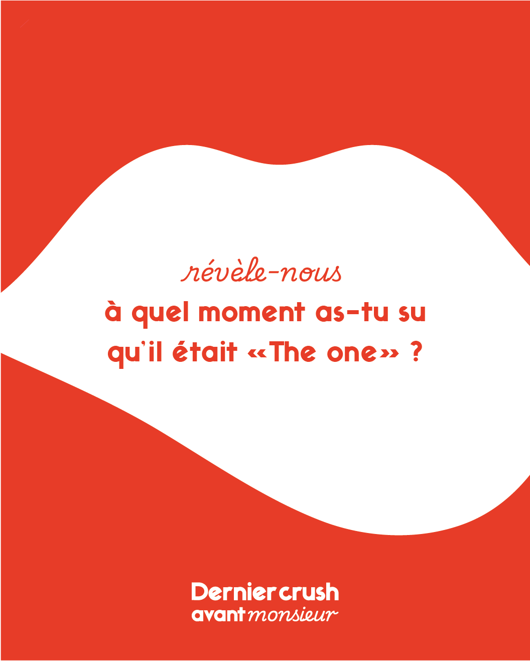 Texte en rouge et blanc demandant à quel moment on a su que c'était «The one», avec le logo Dernier crush avant monsieur.