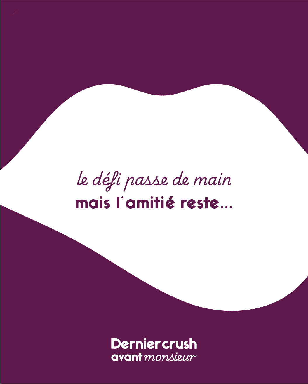 Texte sur fond violet et blanc : « le défi passe de main mais l’amitié reste... » avec le logo Dernier crush avant monsieur en bas.