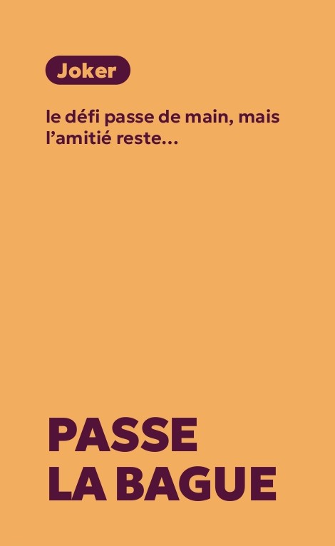 Texte en français sur fond orange disant « Joker, le défi passe de main, mais l’amitié reste… PASSE LA BAGUE ».
