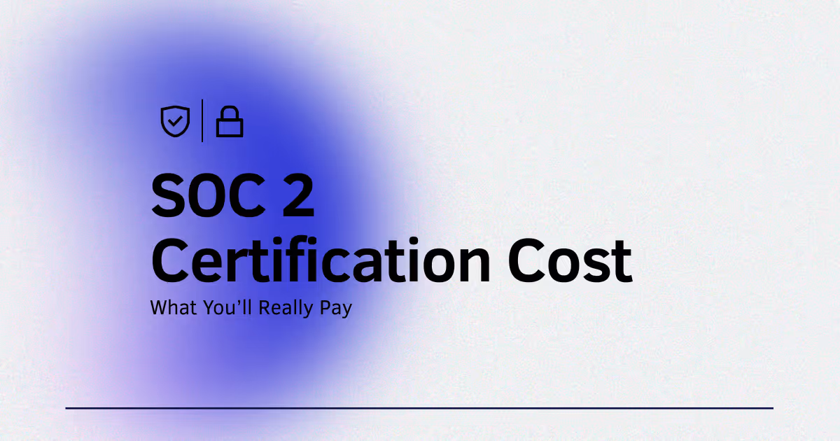 SOC 2 Certification Cost: What You’ll Really Pay in 2026