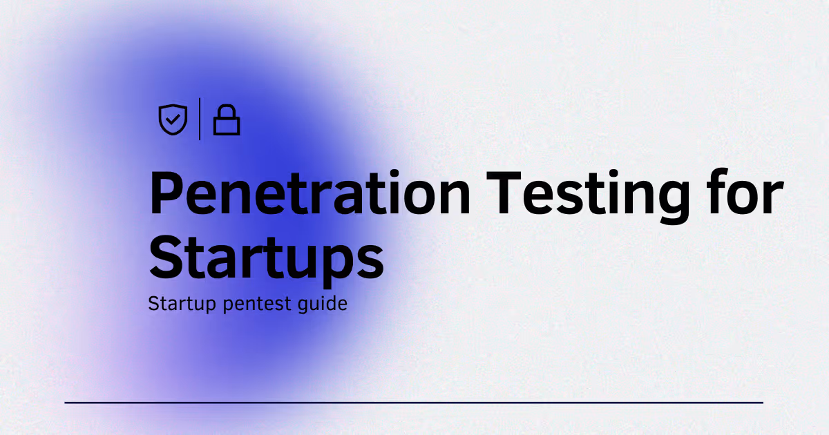 Penetration Testing for Startups: Cost & 4-Week Process