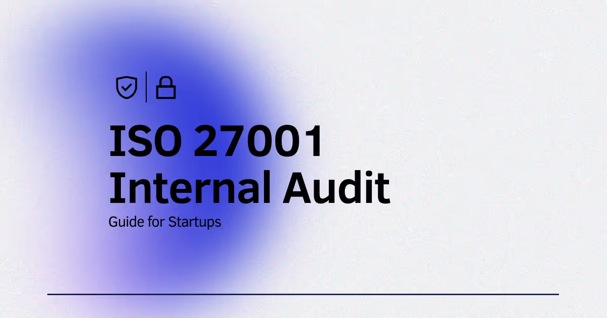 ISO 27001 Internal Audit: The Complete Guide for Startups (Clause 9.2)