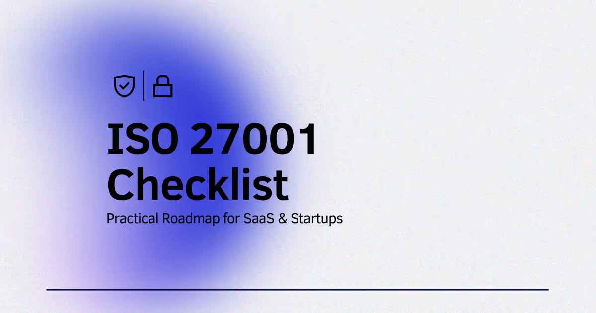 ISO 27001 Checklist: Practical Roadmap for SaaS & Startups