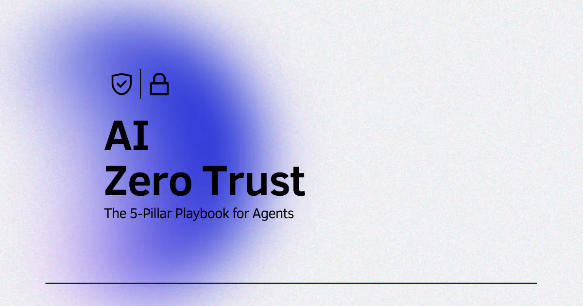 AI Zero Trust: The 5-Pillar Playbook for Agents