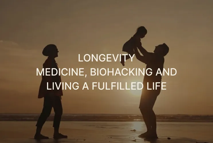 Silhouettes of a man lifting a child and a woman standing on a beach at sunset with text about longevity, medicine, biohacking, and living a fulfilled life.