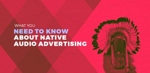 What you need to know about native audio advertising