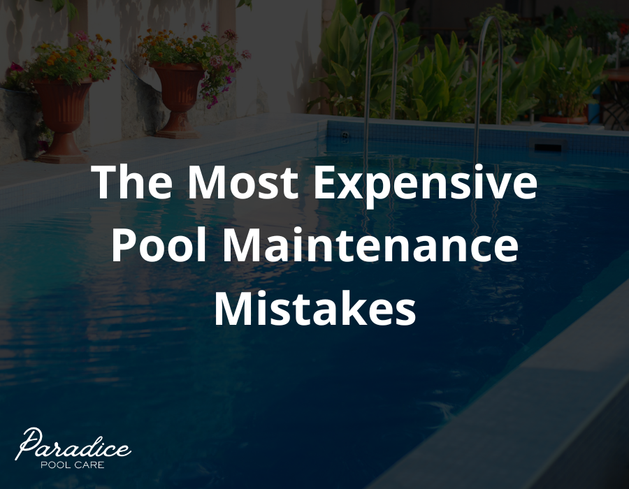 the most expensive pool maintenance mistakes