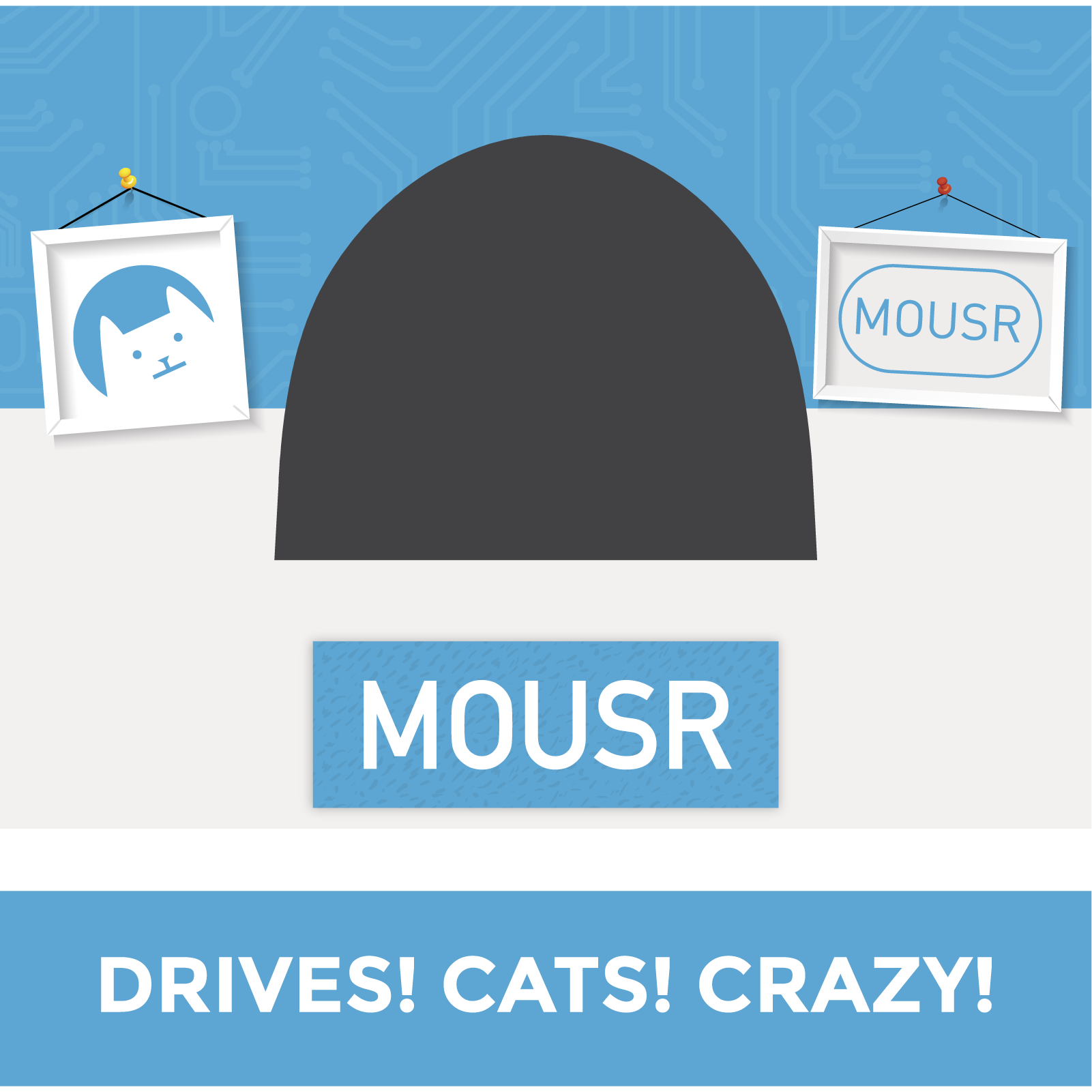 Stylized black mouse silhouette with 'MOUSR' text below and blue banner reading 'DRIVES! CATS! CRAZY!'