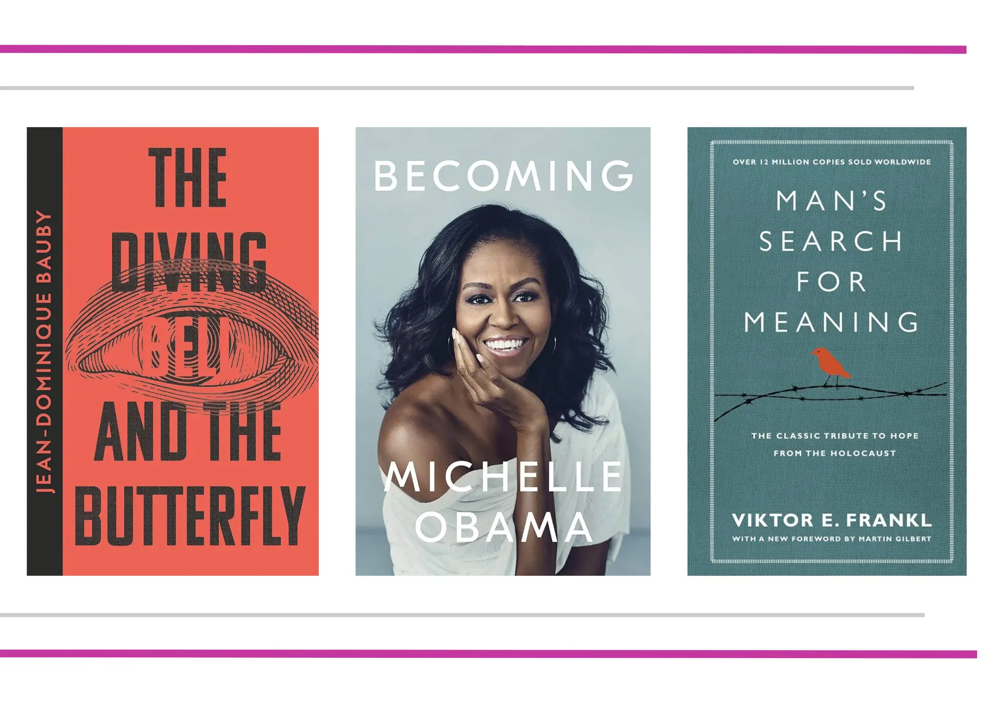 An image of three book covers side by side. The first book cover on the left is titled "The Diving Bell and the Butterfly"by Jean-Dominique Bauby. The cover is red with black text, featuring a simple line drawing of an eye. The middle book cover is "Becoming" by Michelle Obama, featuring a smiling Michelle Obama against a gray background with white text. The third book cover on the right is titled "Man's Search for Meaning" by Viktor E. Frankl. The cover is blue with white text and includes an image of a small red bird perched on barbed wire.