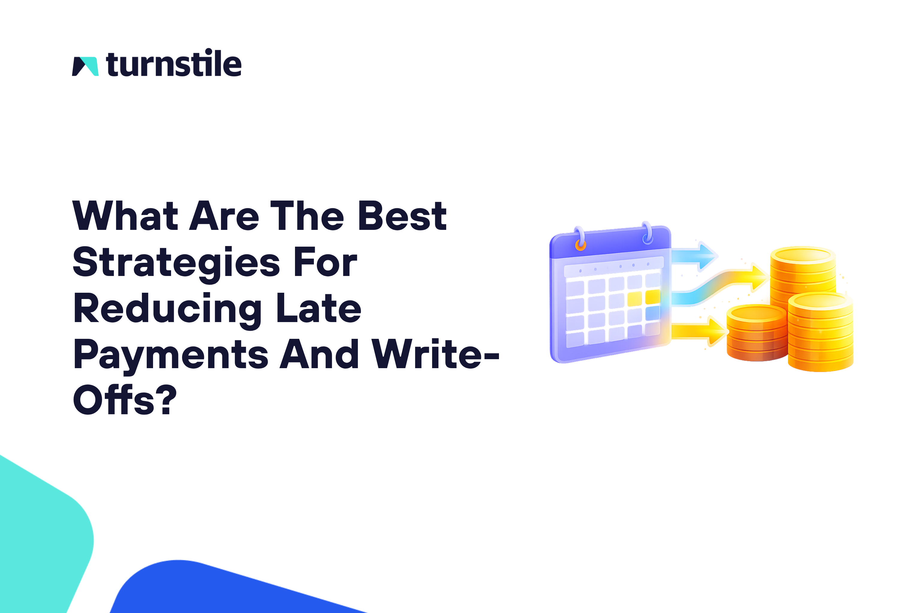 What Are The Best Strategies For Reducing Late Payments And Write-Offs?