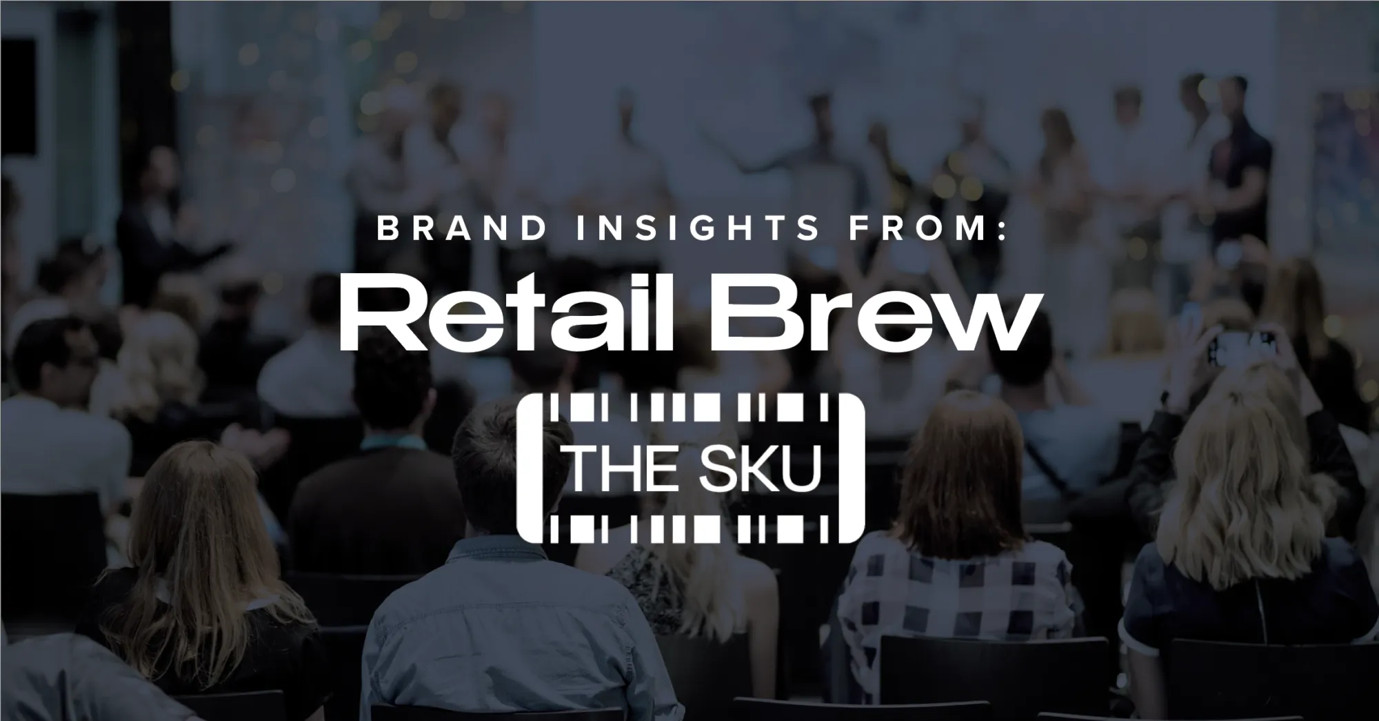 Brand Insights from Retail Brew The SKU