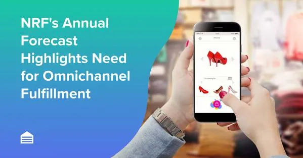 NRF's Annual Forecast Highlights Need for Omnichannel Fulfillment