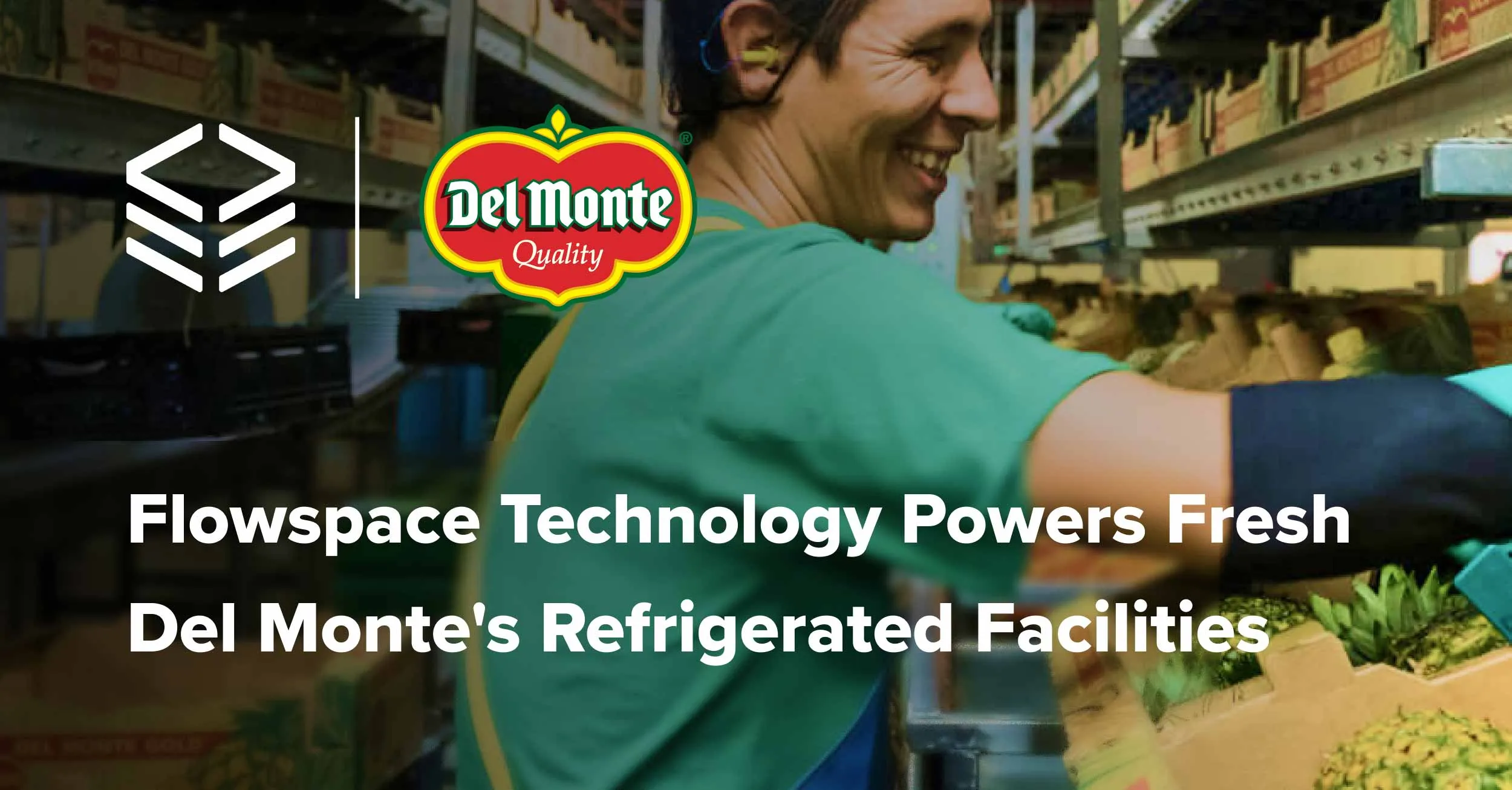 Flowspace and Del Monte Partner to Power Temp-Controlled Fulfillment