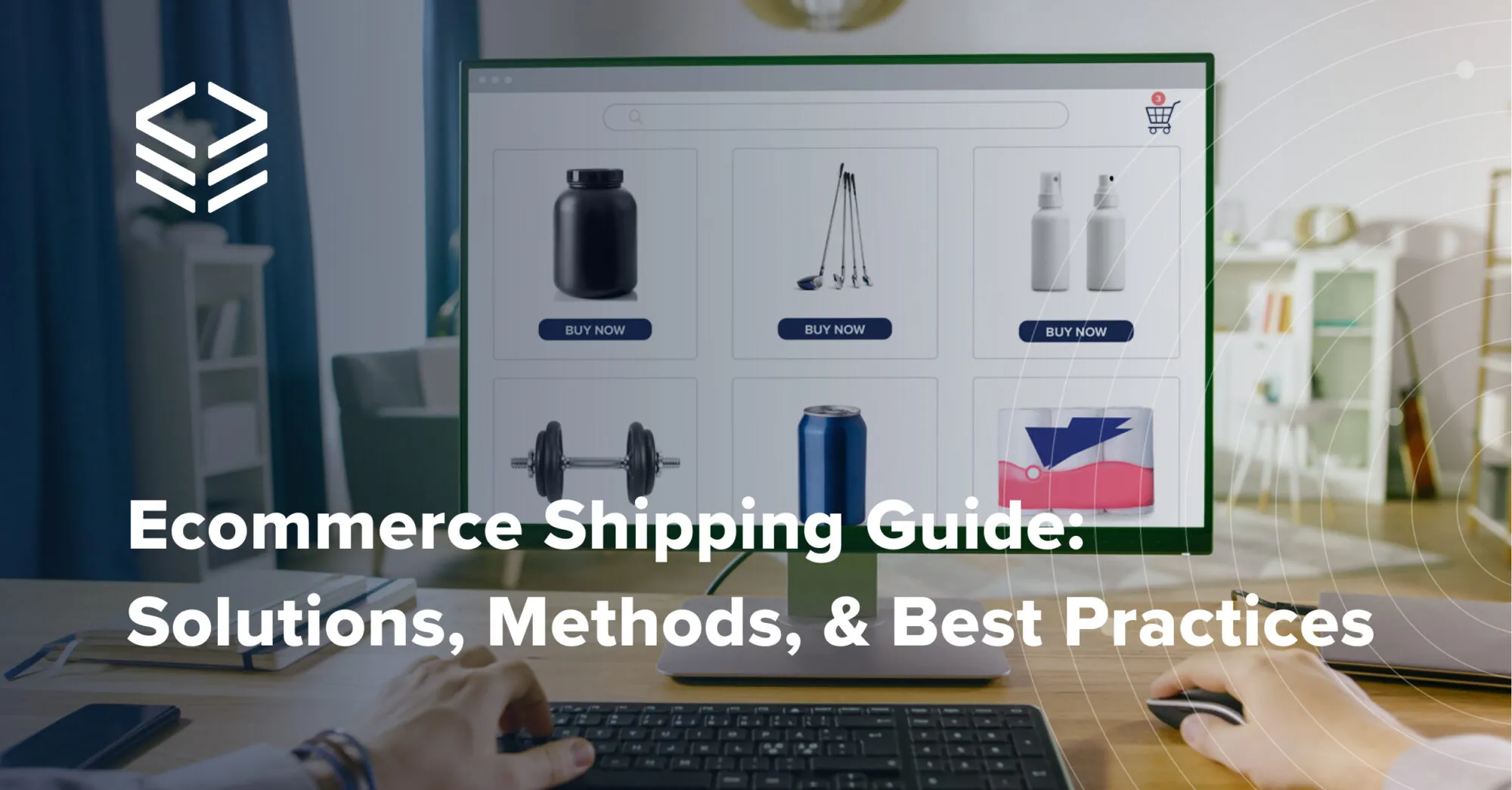 Ecommerce Shipping Guide: Solutions, Methods, & Best Practices