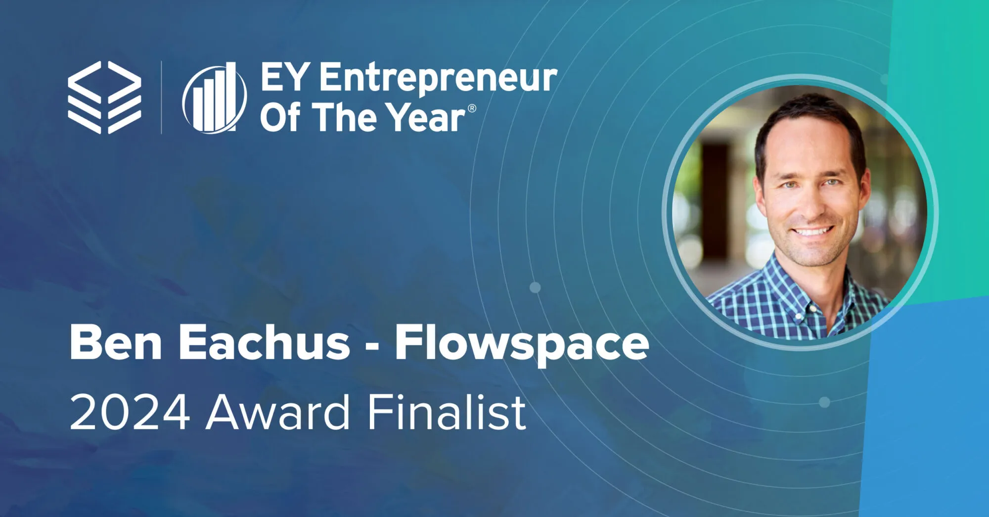 Flowspace CEO Ben Eachus Named Entrepreneur Of The Year® 2024 Greater Los Angeles Award Finalist