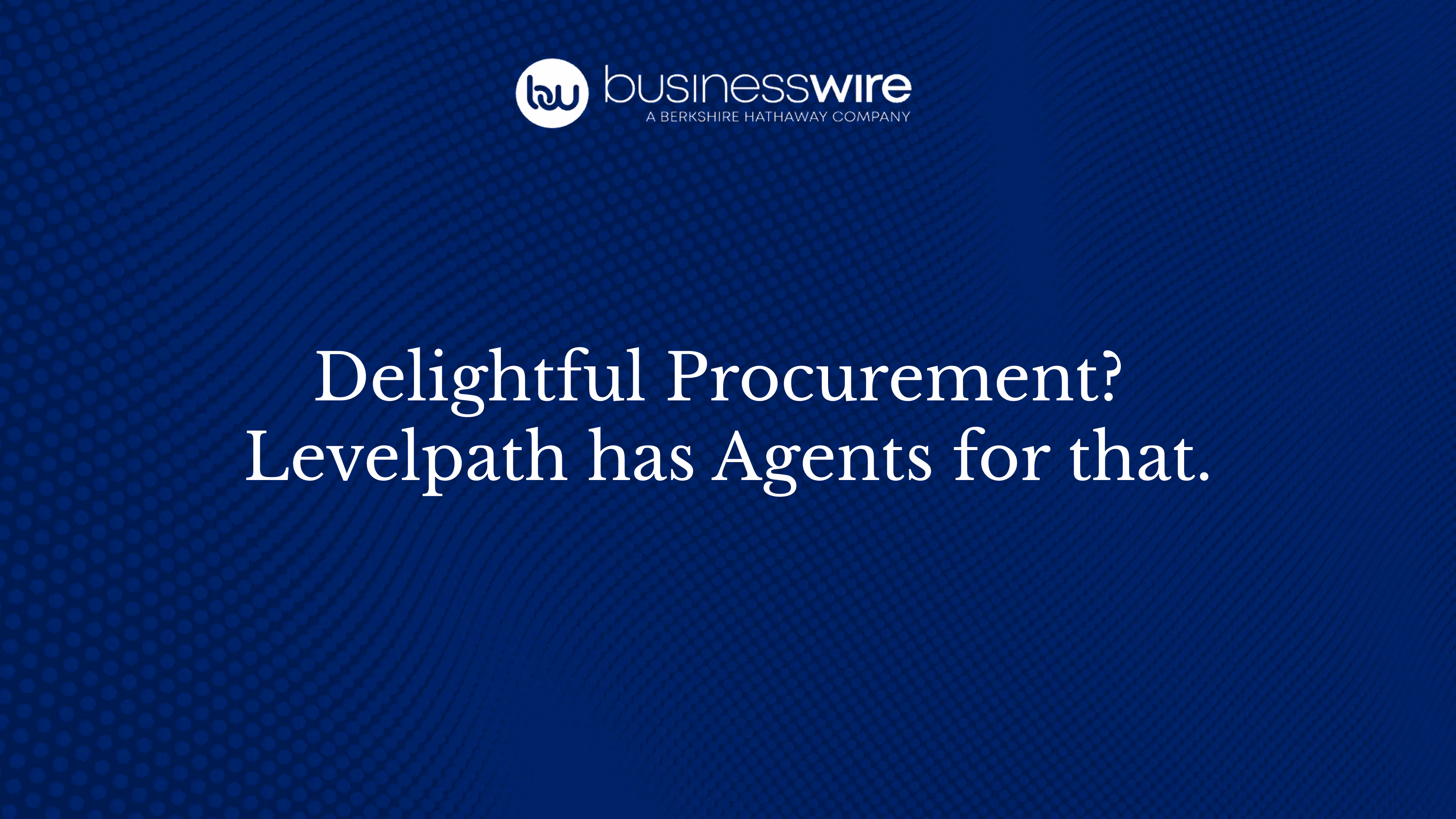 Delightful Procurement? Levelpath has Agents for that.
