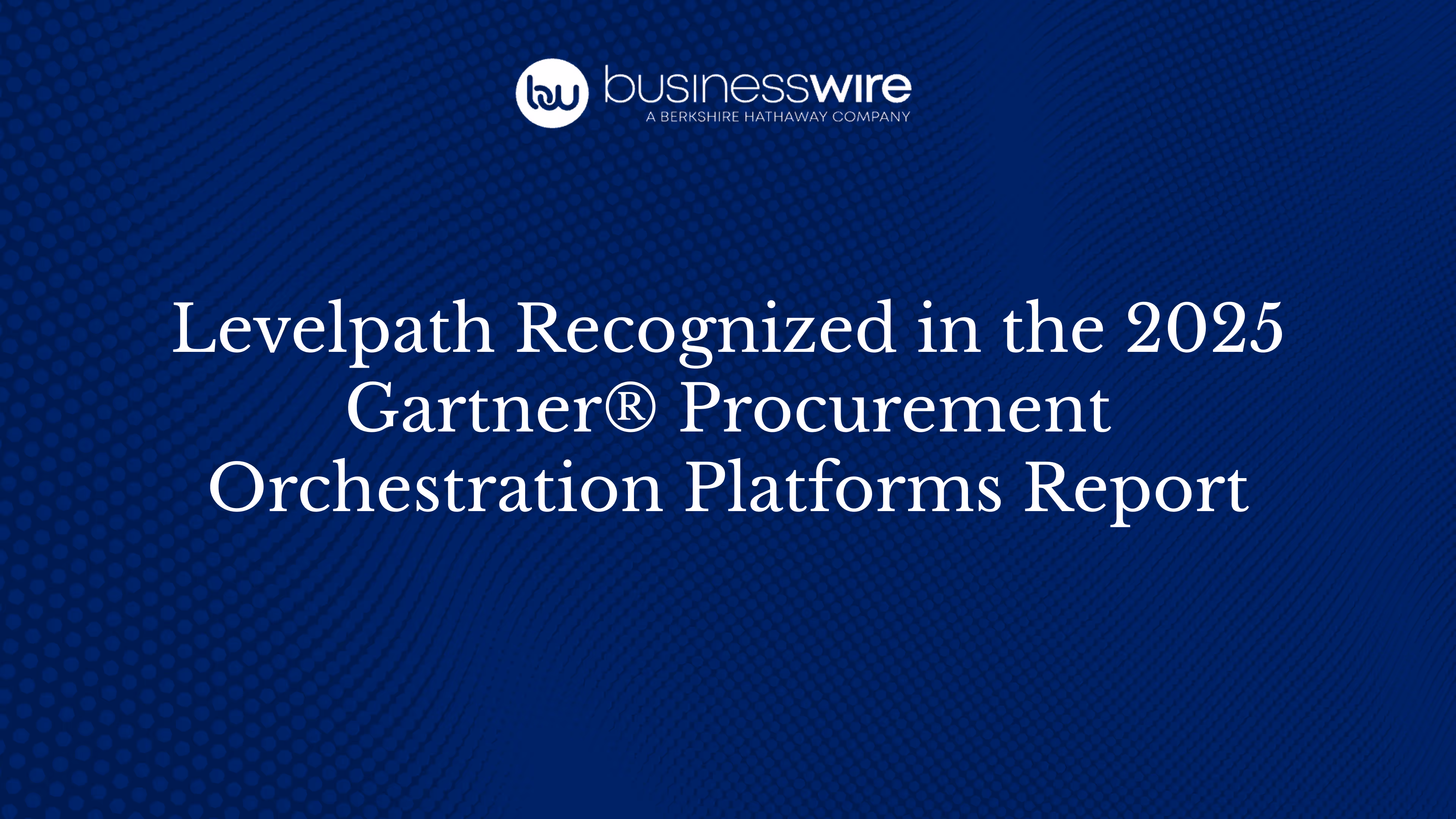 Levelpath Recognized in the 2025 Gartner® Procurement Orchestration Platforms Report