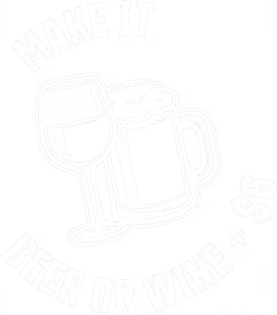 Graphic with a wine glass and a beer mug with foam, accompanied by text that reads 'MAKE IT BEER OR WINE + $6'.