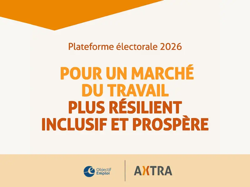 Visuel de la plateforme électorale 2026 d’Objectif Emploi et d’AXTRA pour un marché du travail plus résilient, inclusif et prospère.