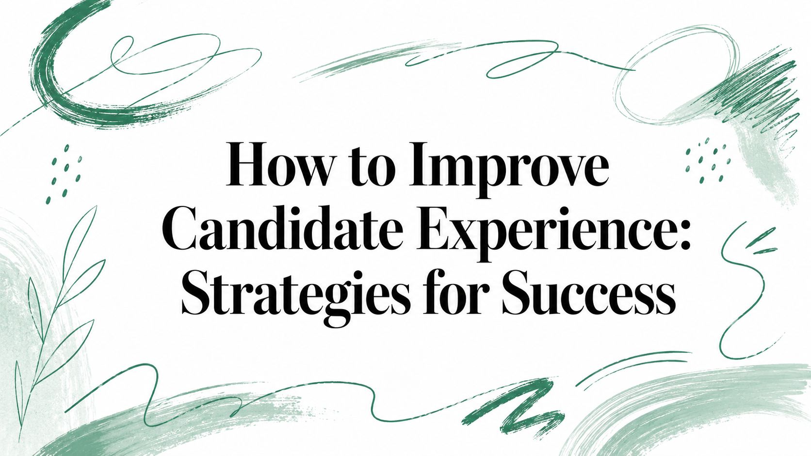 How to Improve Candidate Experience: Strategies for Success